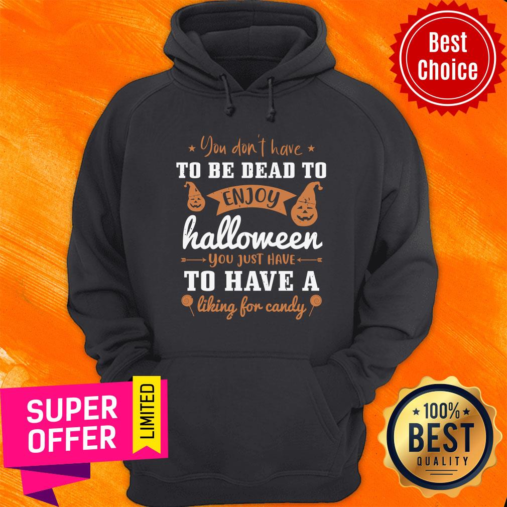 To Be Dead To Ẹnoy Halloween To Have A Liking For Candy Shirt - Image 2