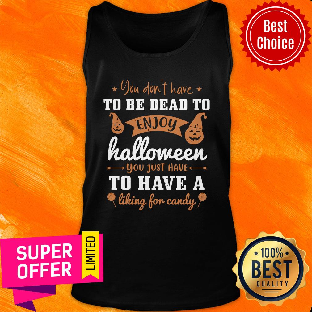 To Be Dead To Ẹnoy Halloween To Have A Liking For Candy Shirt - Image 4