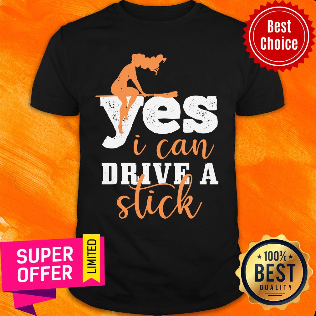 Yes I Can Drive A Stick Witch Shirt
