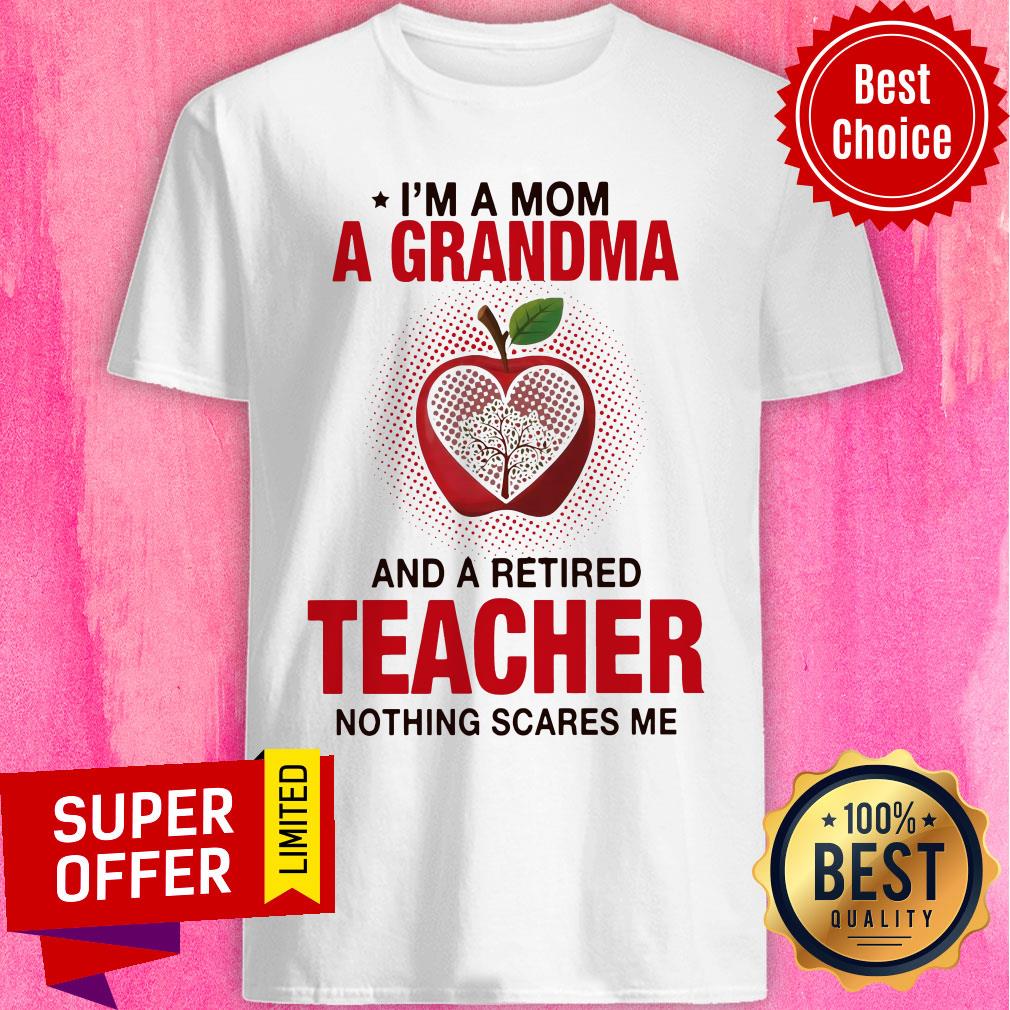Apple I’m A Mom A Grandma And A Retired Teacher Nothing Scares Me Shirt
