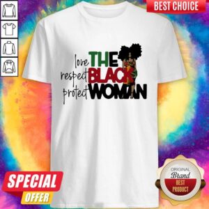 Love Respect Protect The Black Woman Shirt