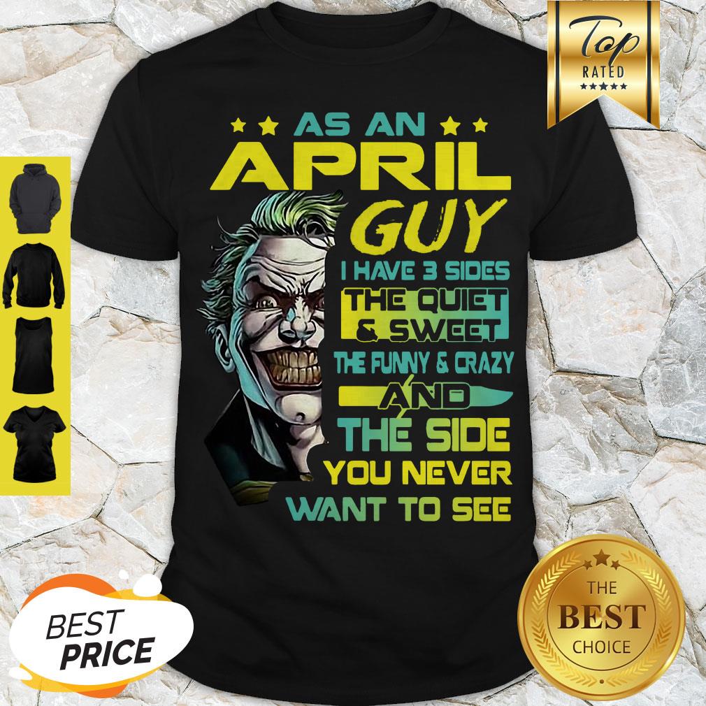 Modern Joker As An April Guy I Have 3 Sides The Quiet & Sweet The Funny Shirt