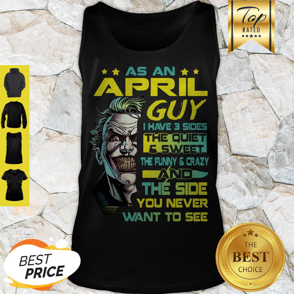 Modern Joker As An April Guy I Have 3 Sides The Quiet & Sweet The Funny Shirt - Image 4