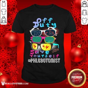 Off Duty Save Yourself Phlebotomist Shirt