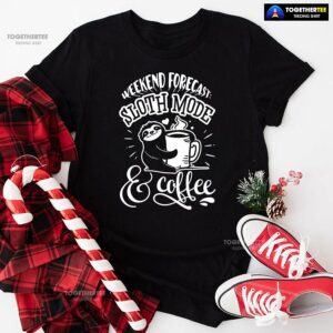 Weekend Forecast: Sloth Mode & Coffee T-Shirt