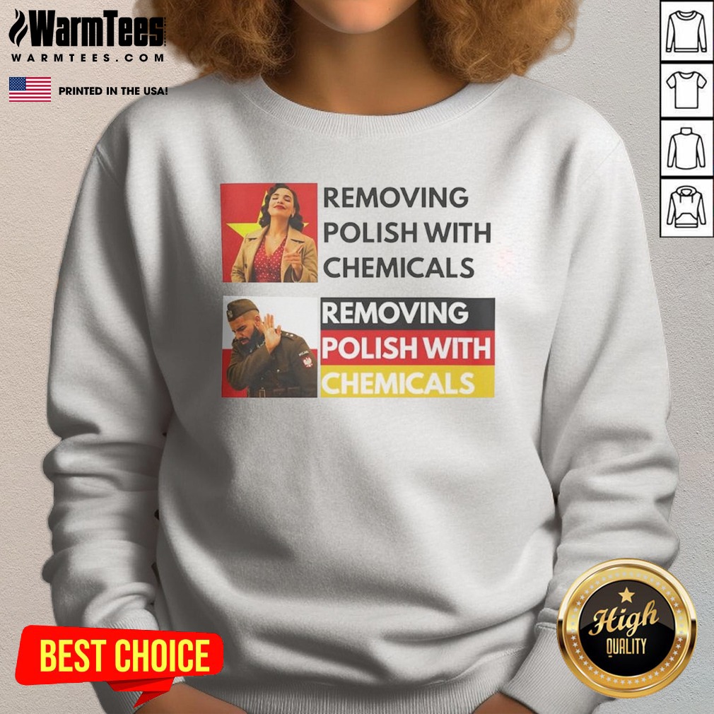 Premium Removing Polish With Chemicals Shirt - Image 4