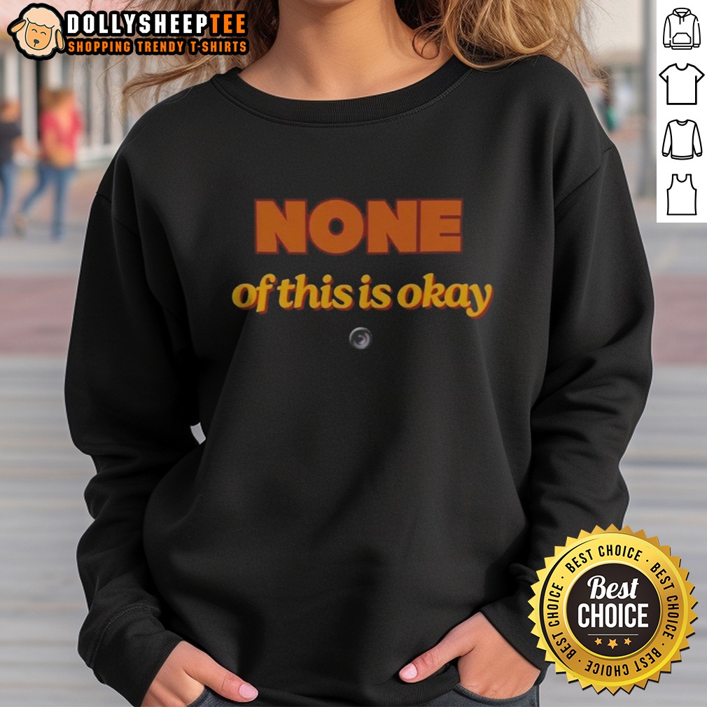 Premium None Of This Is Okay Shirt - Image 4