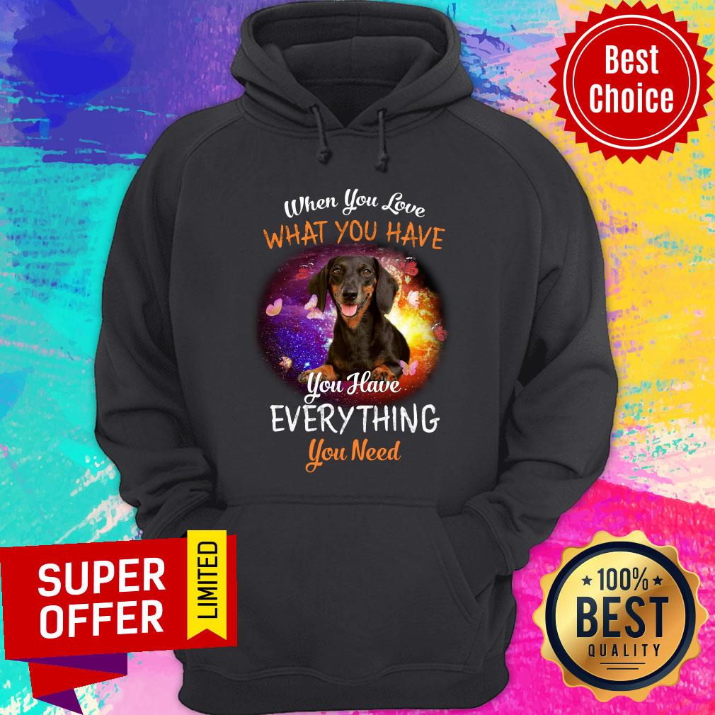Dachshund You Have Everything You Need Shirt - Image 5