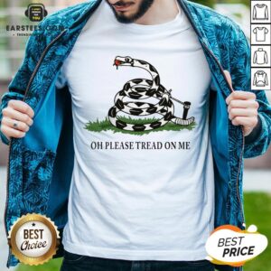 Funny Gadsden Flag Oh Please Tread On Me Shirt