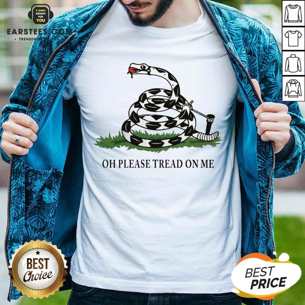Funny Gadsden Flag Oh Please Tread On Me Shirt