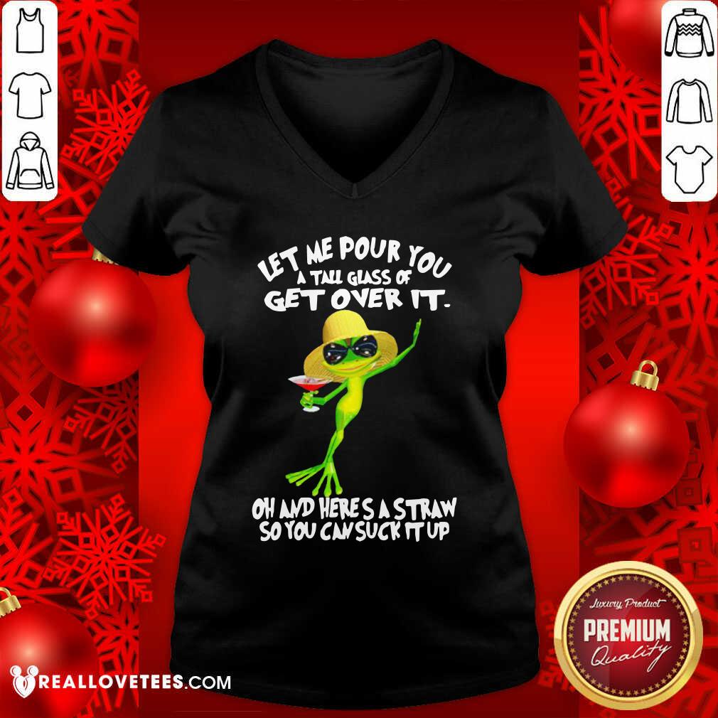 Vip Frog Let Me Pour You A Tall Glass Of Get Over It Oh And Here’S A Straw So You Can Suck It Up Shirt - Image 5