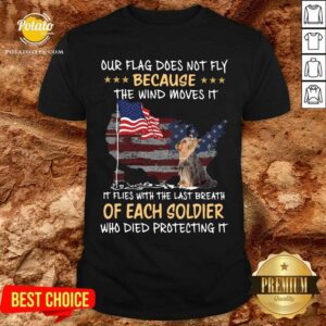 Yorkie The Wind Moves It Of Each Soldier American Flag Shirt
