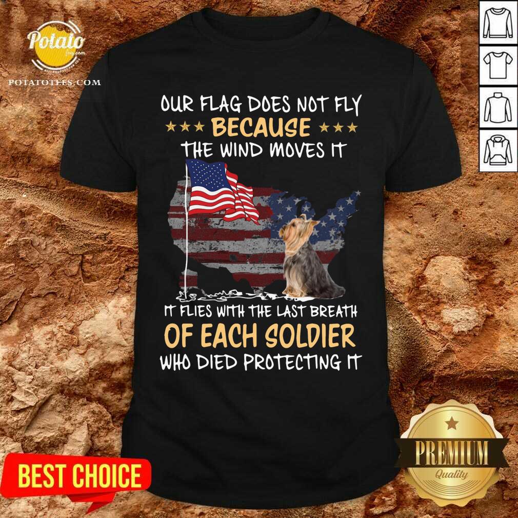 Yorkie The Wind Moves It Of Each Soldier American Flag Shirt