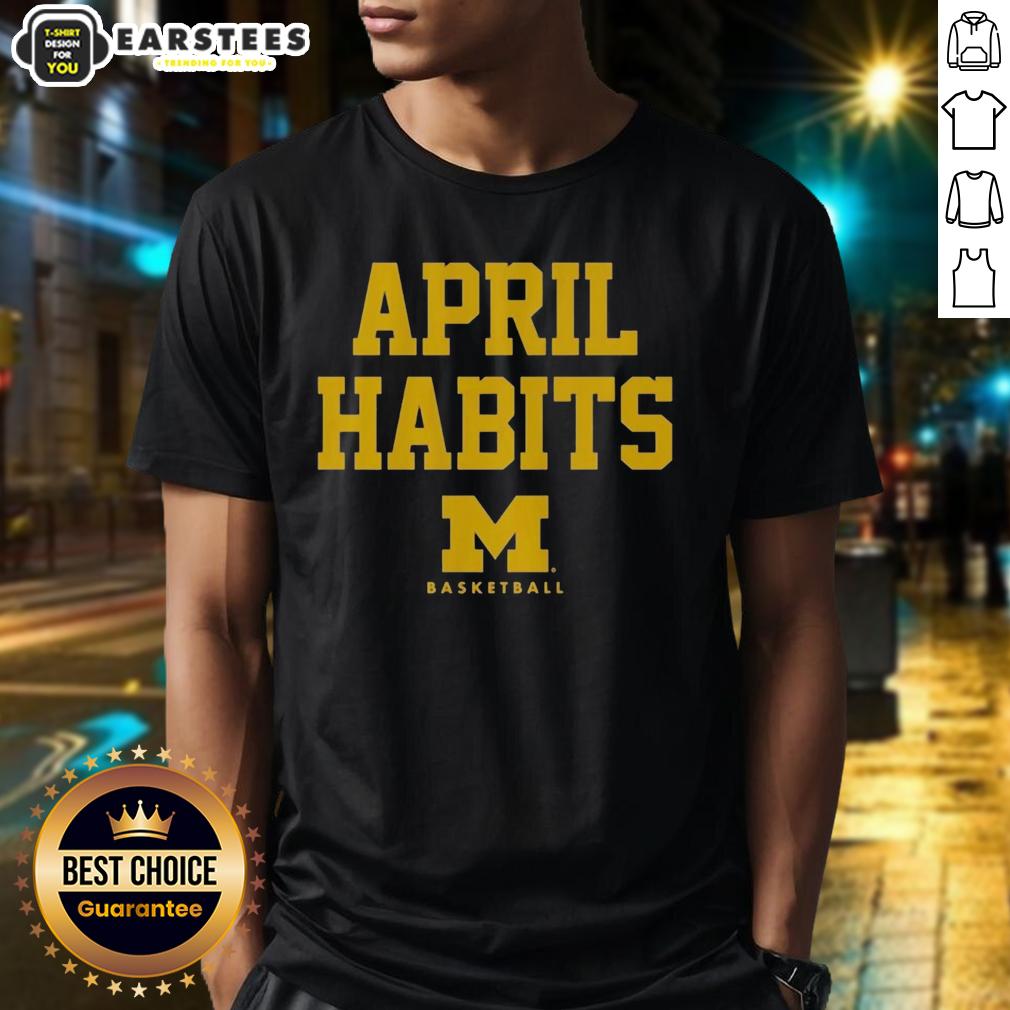 Good April Habits Michigan Wolverines T-Shirt