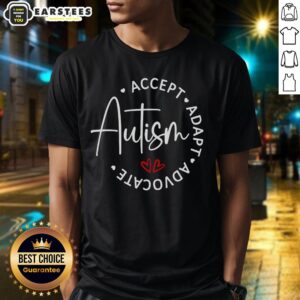 Good Autism Awareness Accept Adopt Advocate T-Shirt