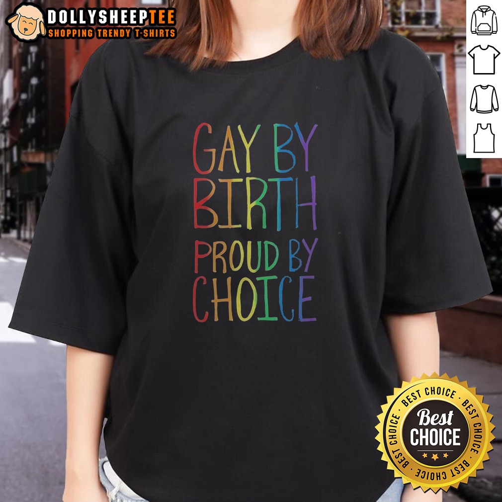 Official Gay By Birth Proud By Choice Shirt - Image 3