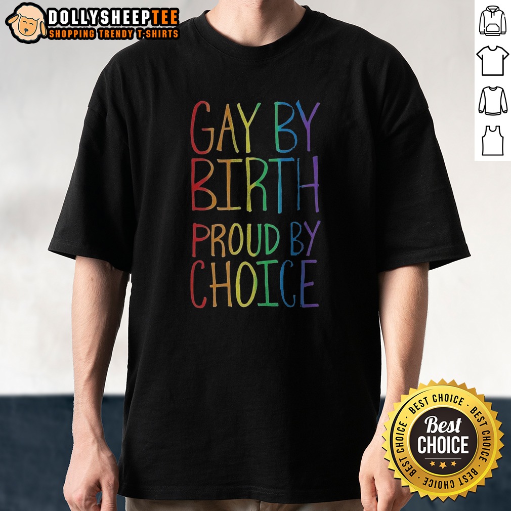 Official Gay By Birth Proud By Choice Shirt
