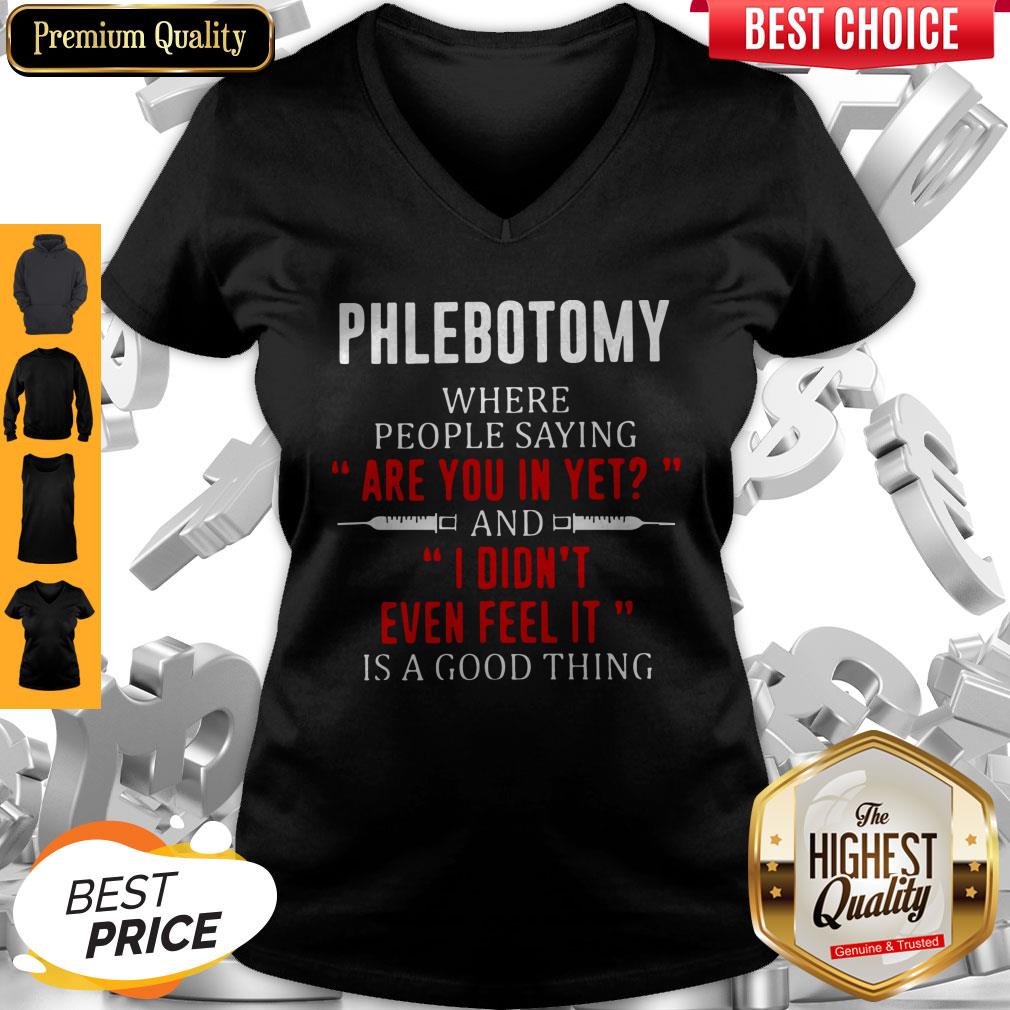 Phlebotomy Where People Saying Are You In Yet And I Didn’t Even Feel It Is A Good Thing Shirt - Image 2