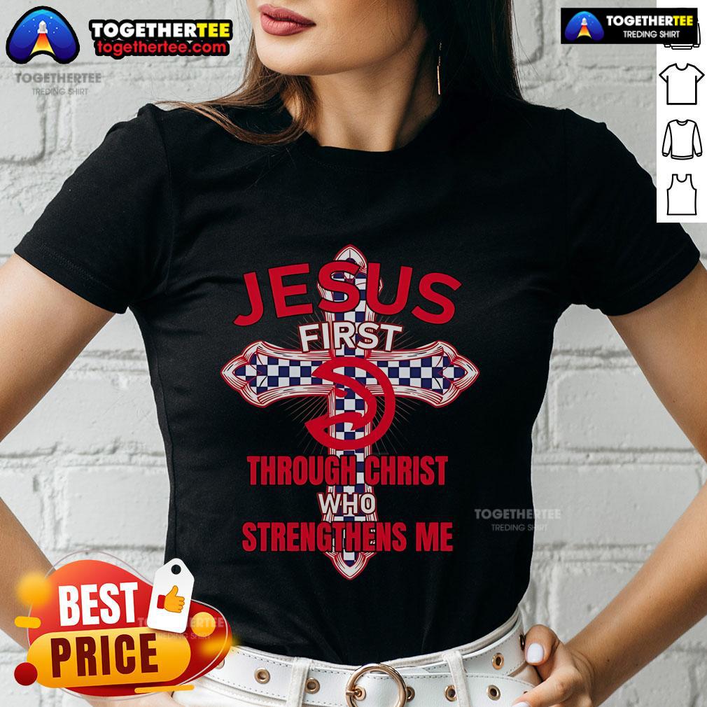 Premium Atlanta Hawks Jesus First Through Christ Who Strengthens Me T-Shirt - Image 3