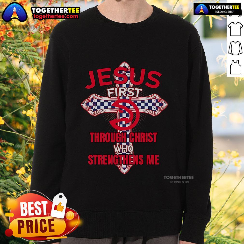 Premium Atlanta Hawks Jesus First Through Christ Who Strengthens Me T-Shirt - Image 5