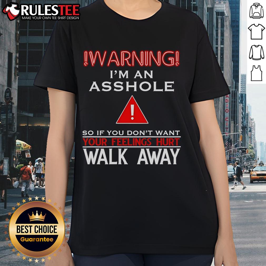 Premium Im An Asshole So If You Dont Want Your Feelings Hurt Walk Away T-Shirt - Image 3