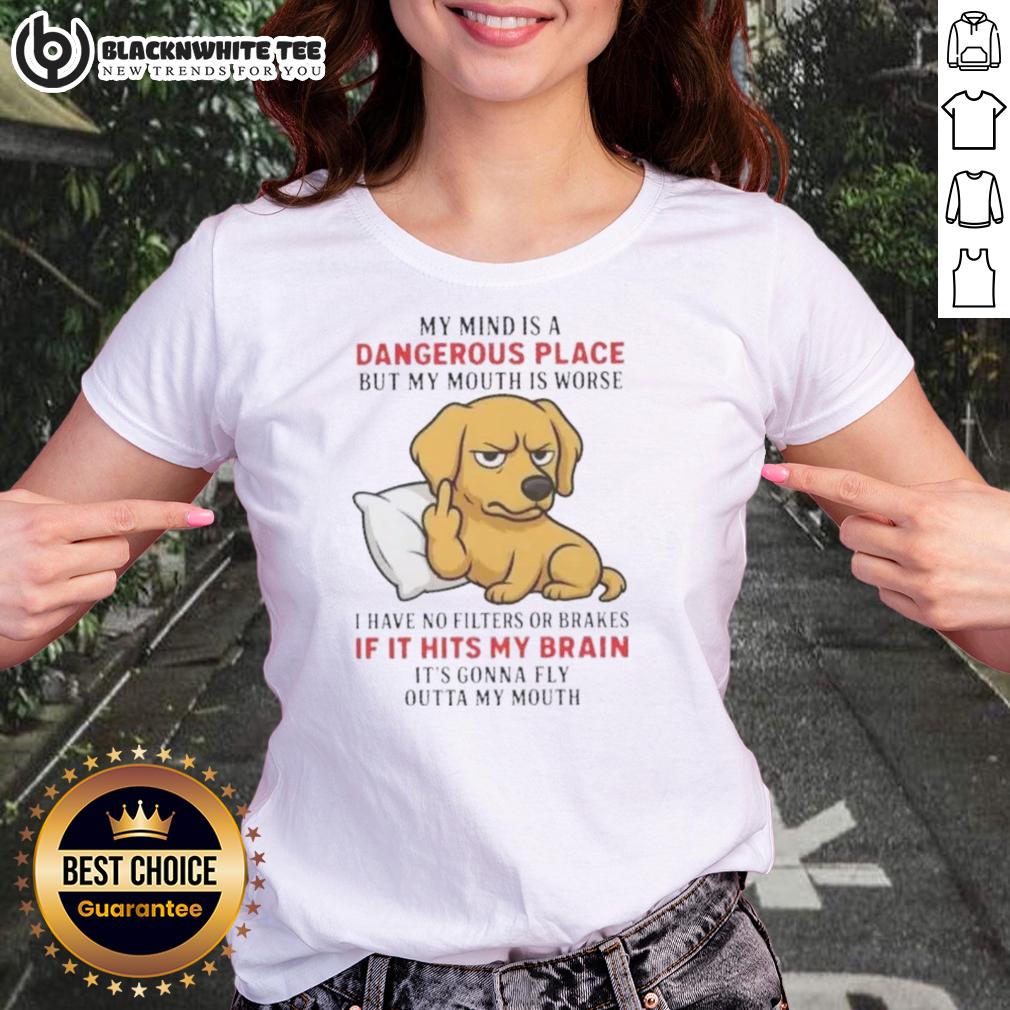 Top Golden My Mind Is A Dangerous Place But My Mouth Is Worse T-Shirt - Image 3