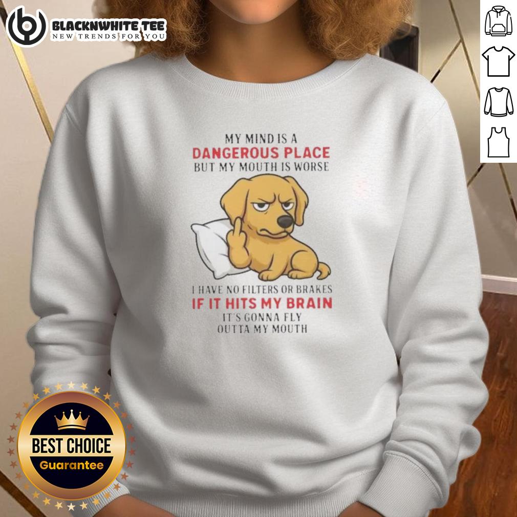 Top Golden My Mind Is A Dangerous Place But My Mouth Is Worse T-Shirt - Image 5