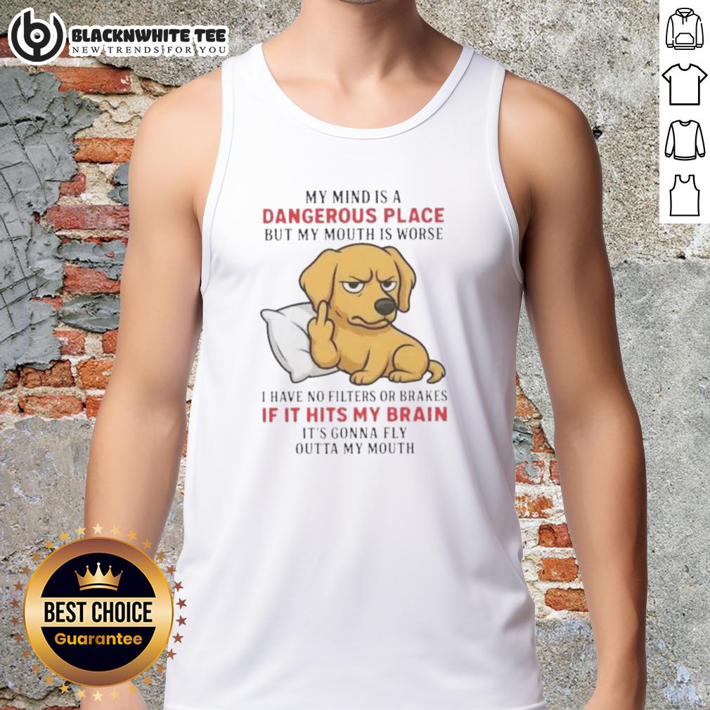 Top Golden My Mind Is A Dangerous Place But My Mouth Is Worse T-Shirt - Image 4