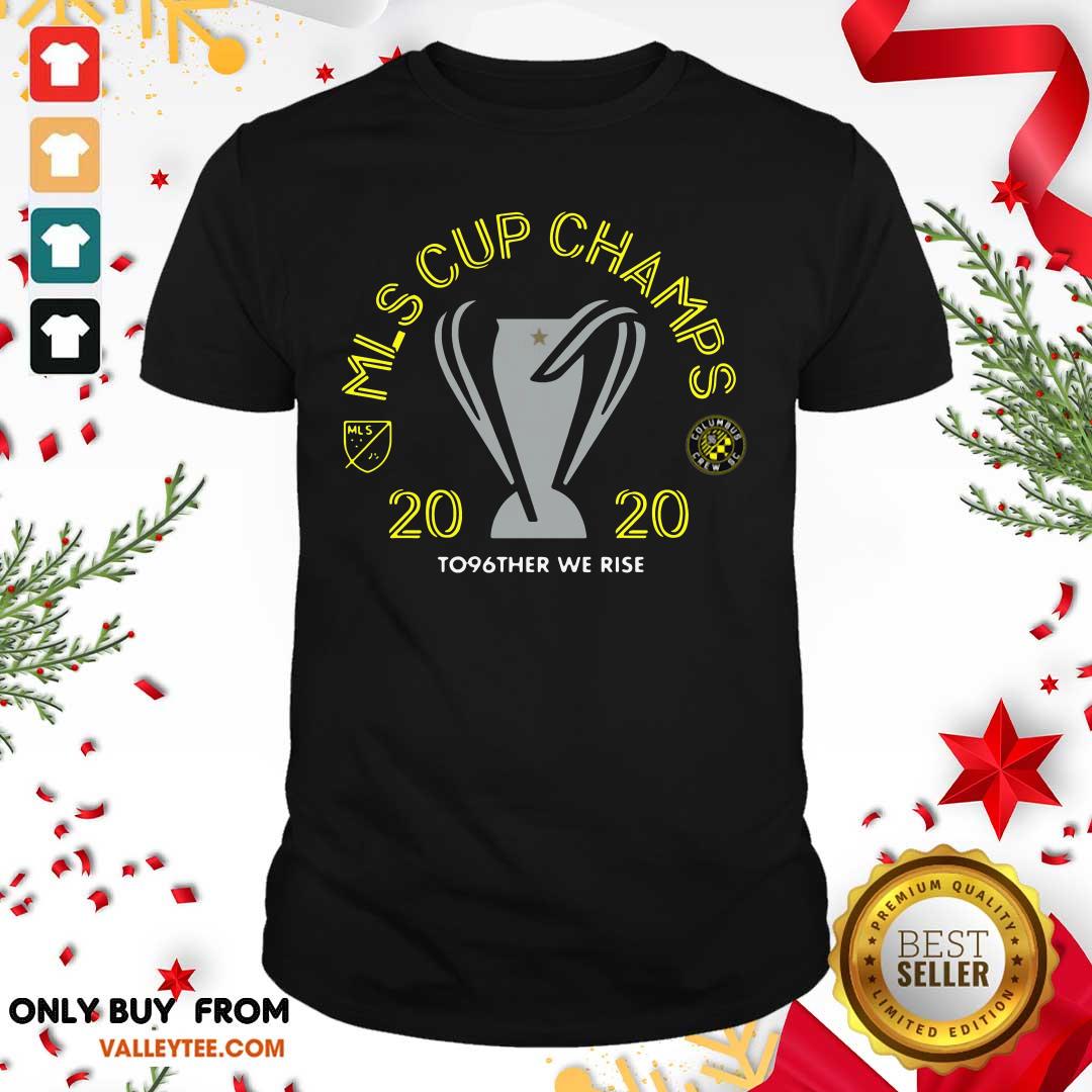 Pretty Mls Cup Champs 2020 To96ther We Rise Columbus Crew Sc Shirt