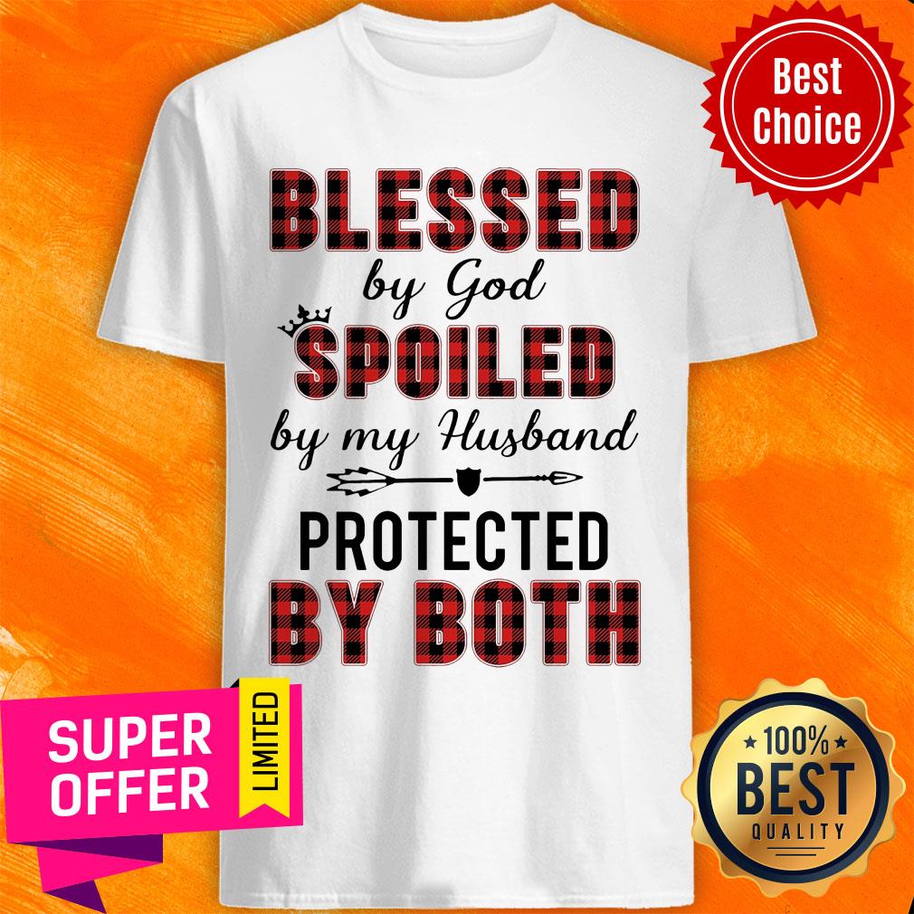 Blessed By God Spoiled By My Husband Protected By Both Shirt