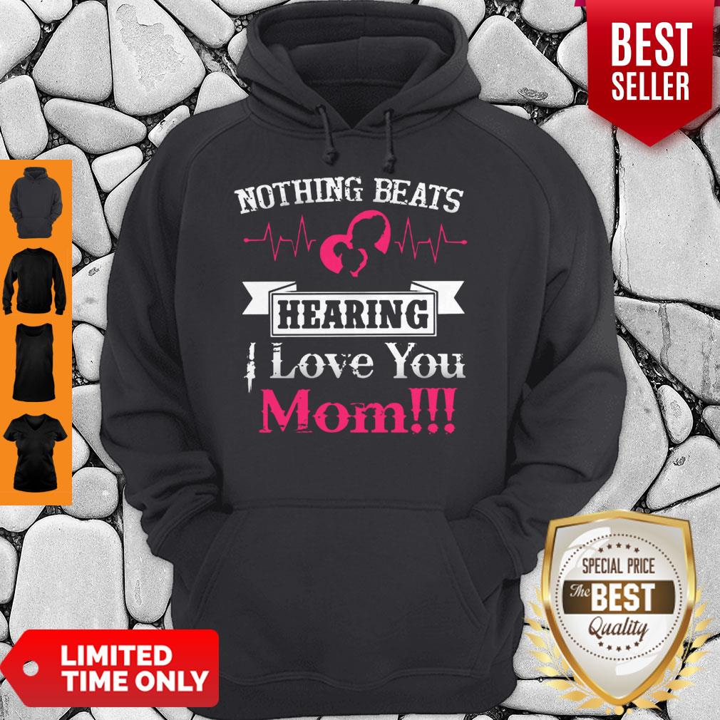 Official Nothing Beats Hearing I Love You Mom Shirt - Image 2