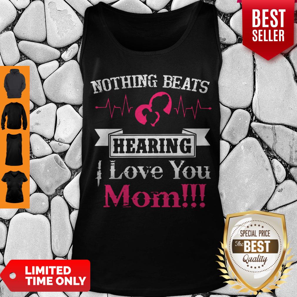 Official Nothing Beats Hearing I Love You Mom Shirt - Image 4