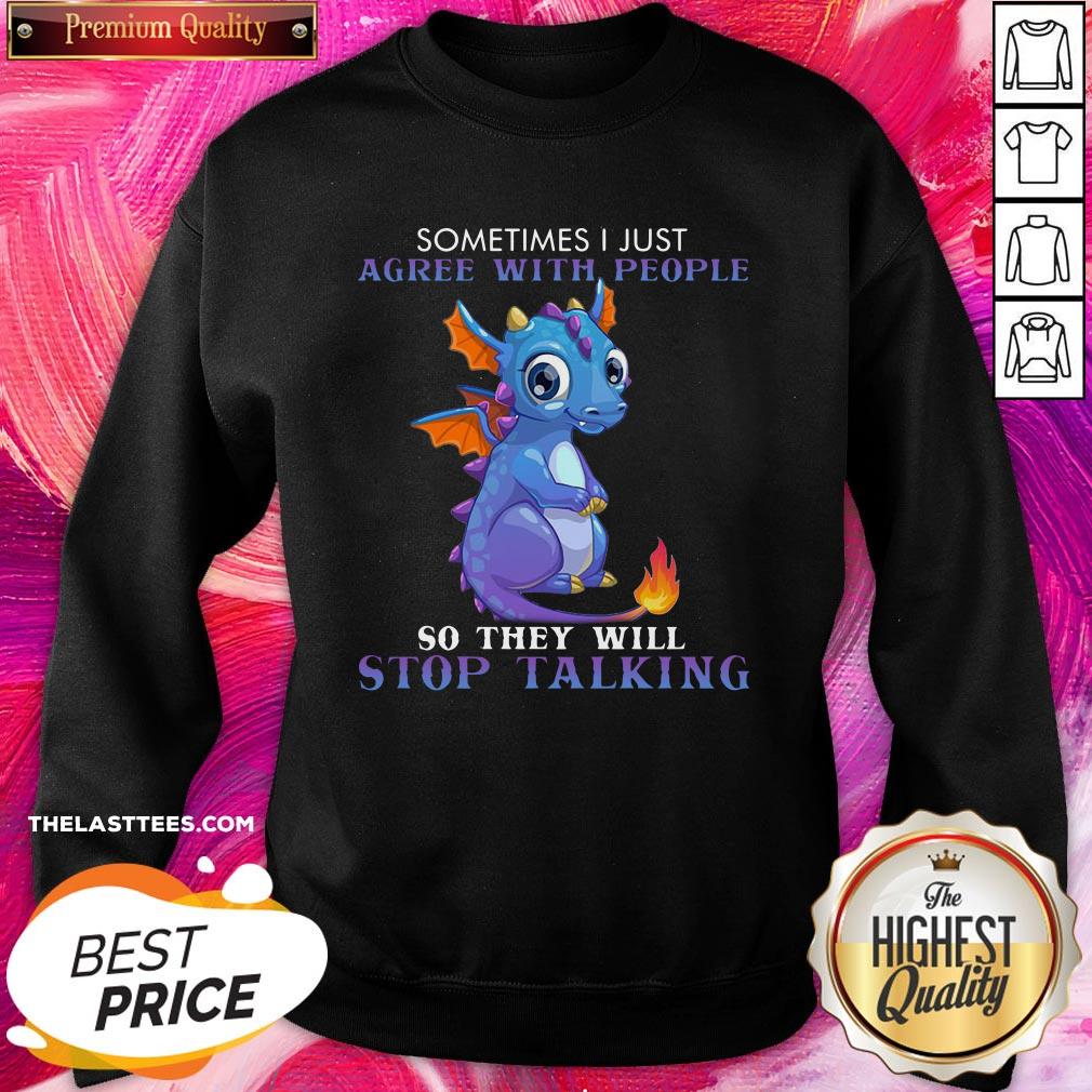 Perfect Dragon Sometimes I Just Agree With People So They Will Stop Talking Shirt - Image 4