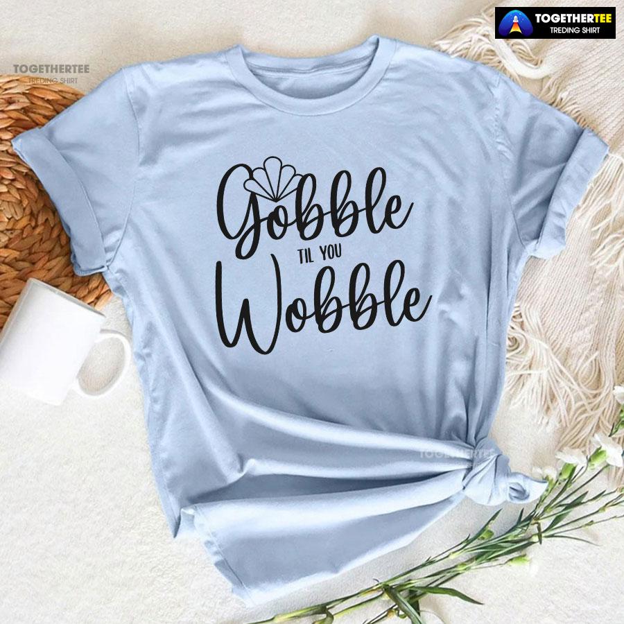 Gobble Till You Wobble Turkey T-Shirt - Image 6