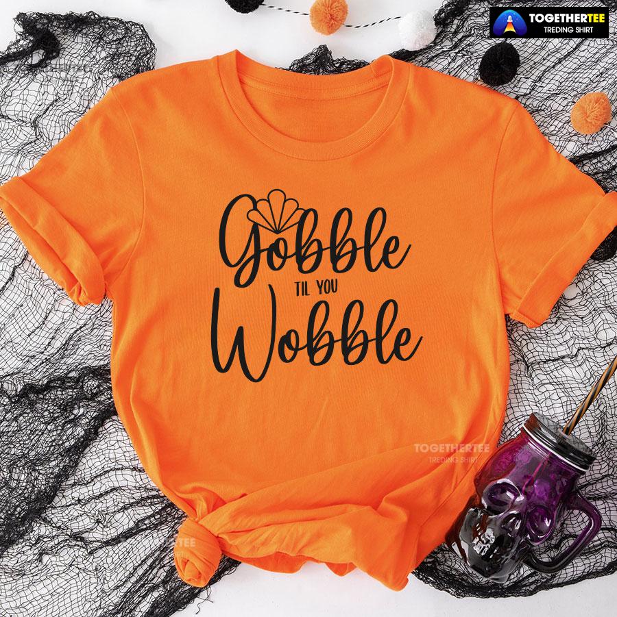 Gobble Till You Wobble Turkey T-Shirt - Image 9