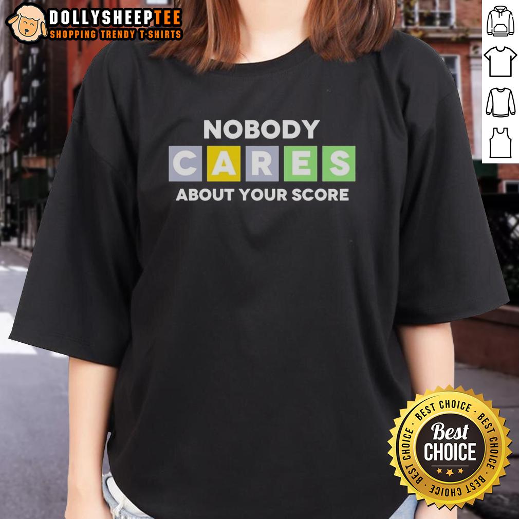 Good Nobody Cares About Your Score T-Shirt - Image 3