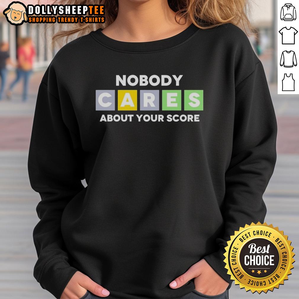 Good Nobody Cares About Your Score T-Shirt - Image 5