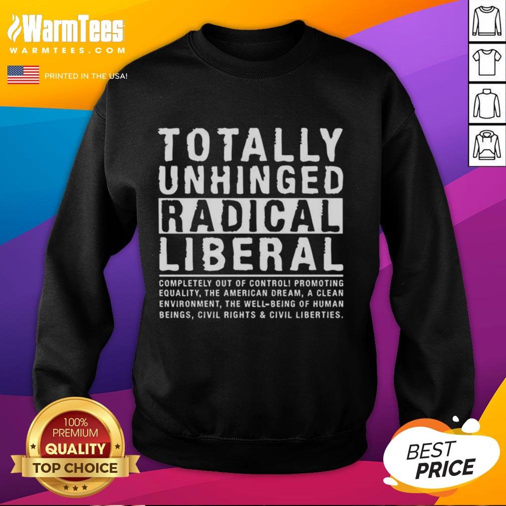 Nice Totally Unhinged Radical Liberal T-Shirt - Image 5
