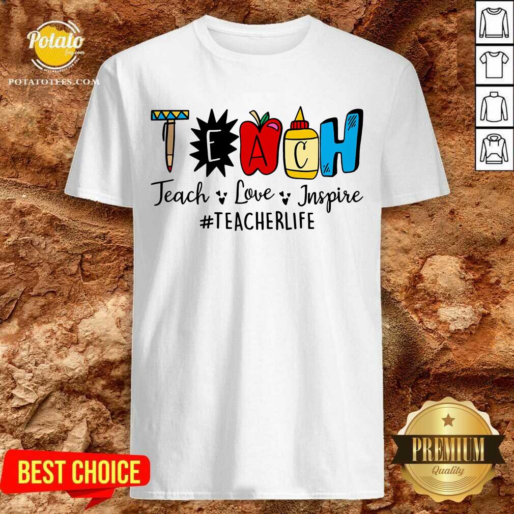 Gift Teach Love Inspire Teacher Life Shirt