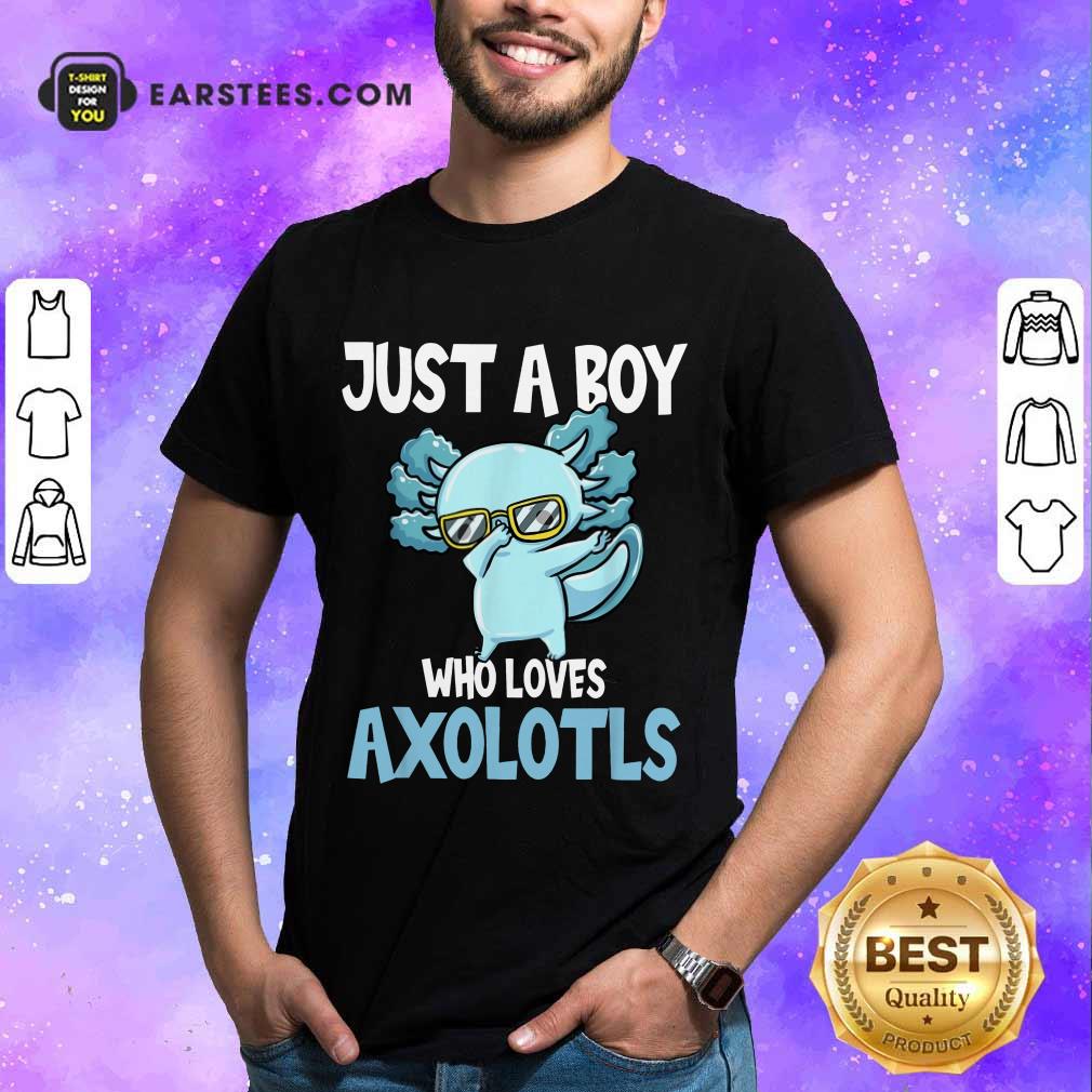 Top Just A Boy Axolotls Kawaii Shirt