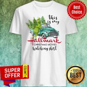 Top The Grinch This Is My Hallmark Christmas Movies Watching Shirt Christmas Shirt