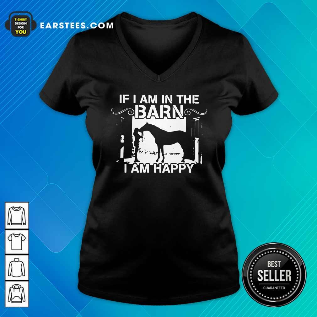 Funny If I Am In The Barn I Am Happy Shirt - Image 3