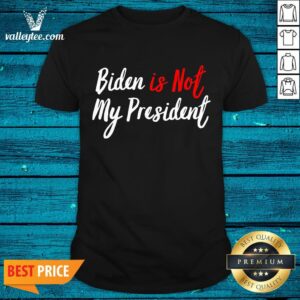 Lovely Joe Biden Is Not My President Won Election Vintage Shirt