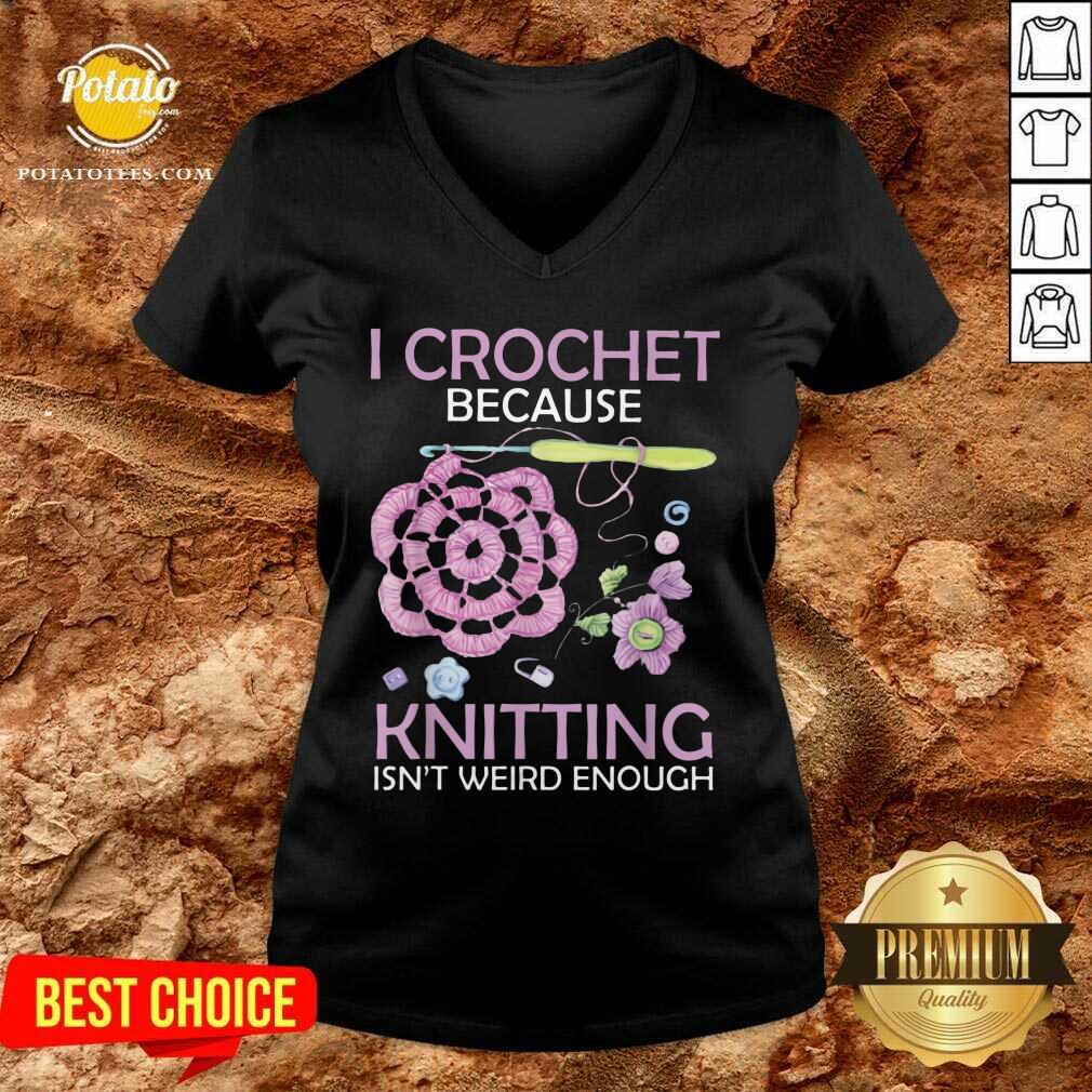 I Crochet Because Knitting Isn’t Weird Enough Shirt - Image 2