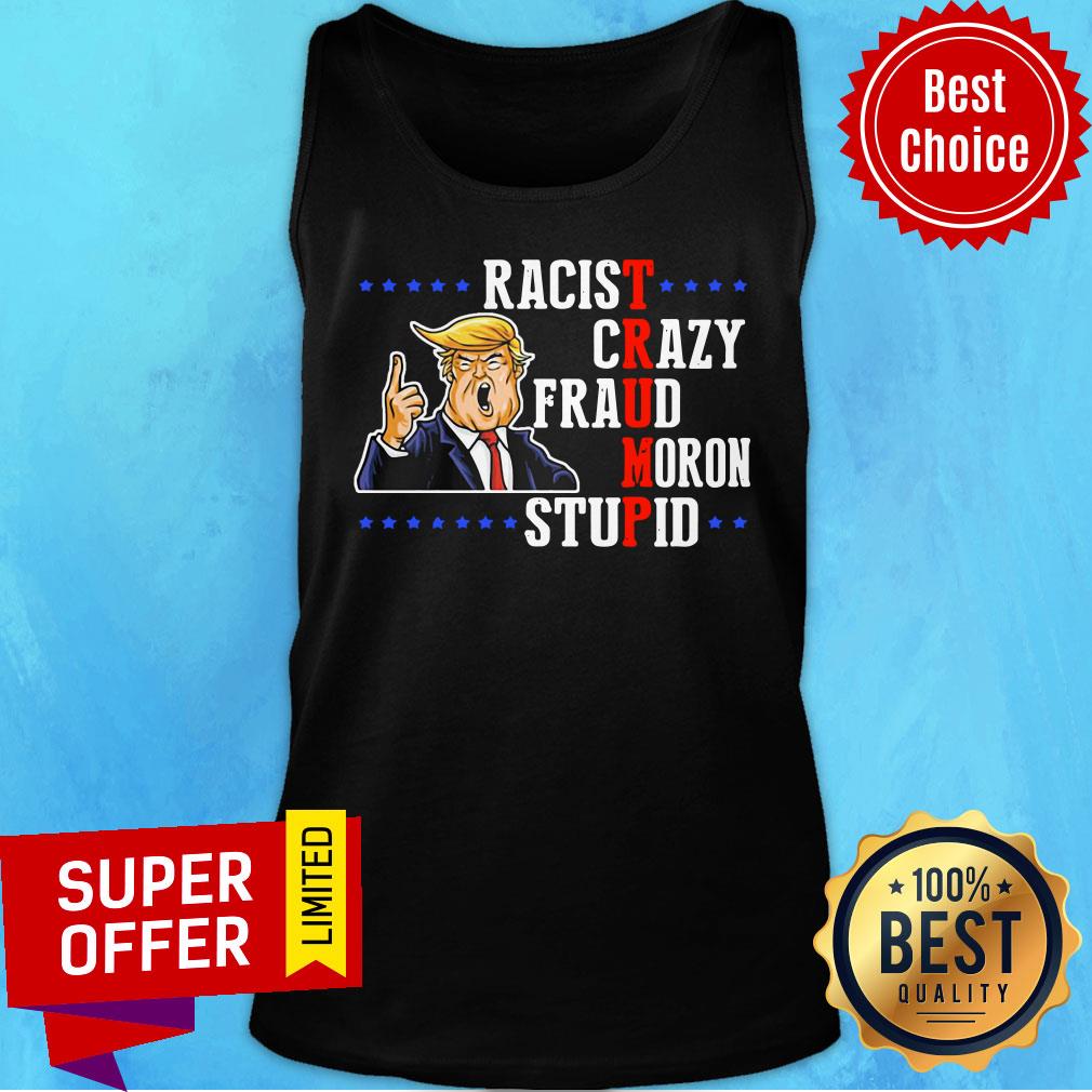 Donald Trump Racist Crazy Fraud Moron Stupid Shirt - Image 4