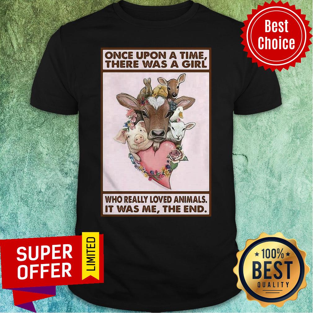 Once Upon A Time There Was A Girl Who Really Loved Animals It Was Me The End Cows Shirt
