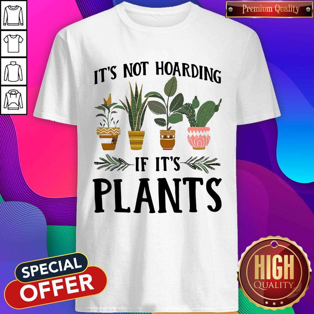 Official It’s Not Hoarding If It’s Plants Shirt
