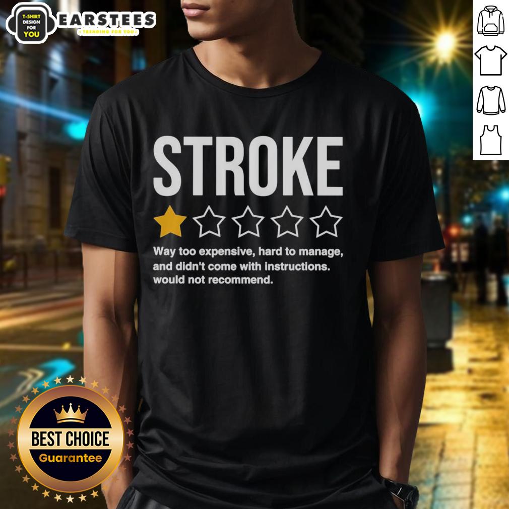 Awesome Stroke Way Too Expensive Hard To Manage And Didn't Come With Instructions 1 Star Rate T-Shirt