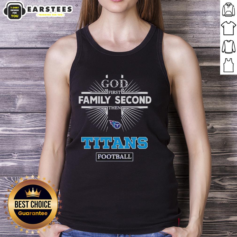 Awesome Tennessee Titans God First Family Second Then Titans Football T-Shirt - Image 4