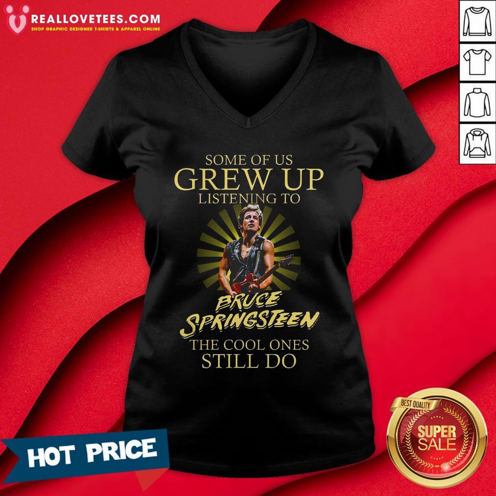 Good Some Of Us Grew Up Listening To Bruce Springsteen The Cool Ones Still Do Shirt - Image 5
